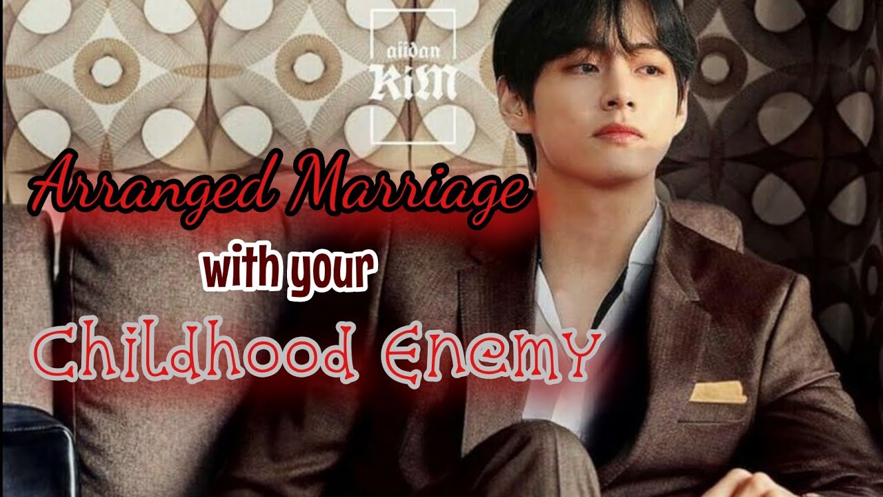 ARRANGED MARRIAGE WITH YOUR CHILDHOOD ENEMY|• K.TH