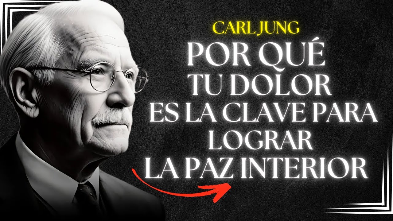 Por Qué Tu Dolor Es La Clave Para Lograr La Paz Interior - Carl Jung