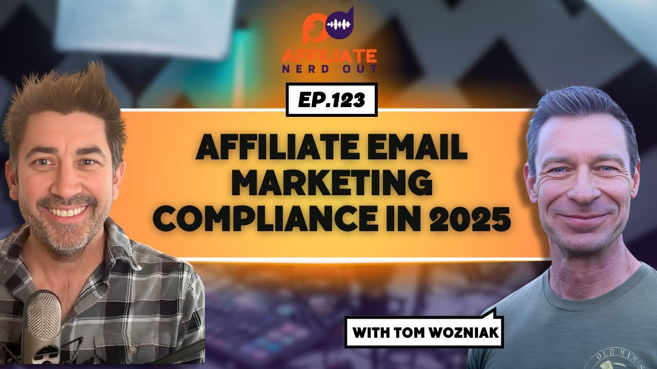 Affiliate Email Marketing Compliance in 2025 with Tom Wozniak