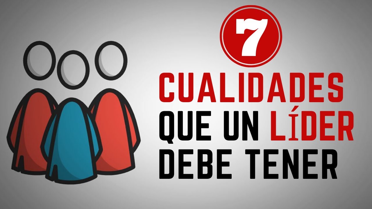 7 Cualidades que un LÍDER debe tener