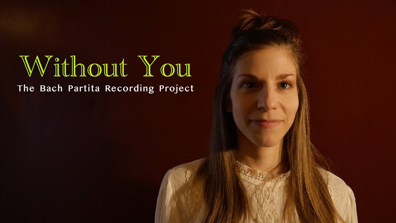 Without You: The Bach Partita Recording Project
