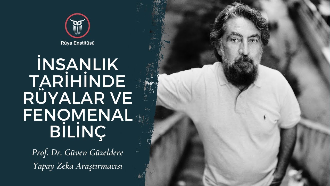 İnsanlık Tarihinde Rüyalar ve Fenomenal Bilinç | Prof.Dr.Güven Güzeldere | Rüya Sempozyumu
