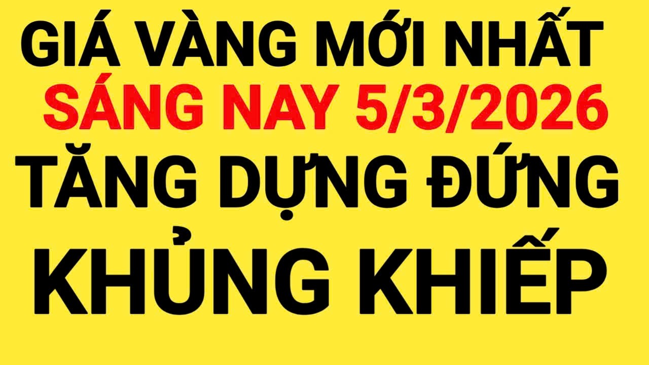 Giá vàng sáng nay ngày 5/3/2026, giá vàng hôm nay, giá vàng 9999 hôm nay, giá 1 chỉ ngày 5/3