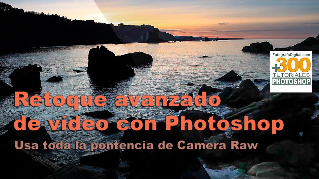 Retoque de video avanzado con Photoshop Camera Raw. Tutorial