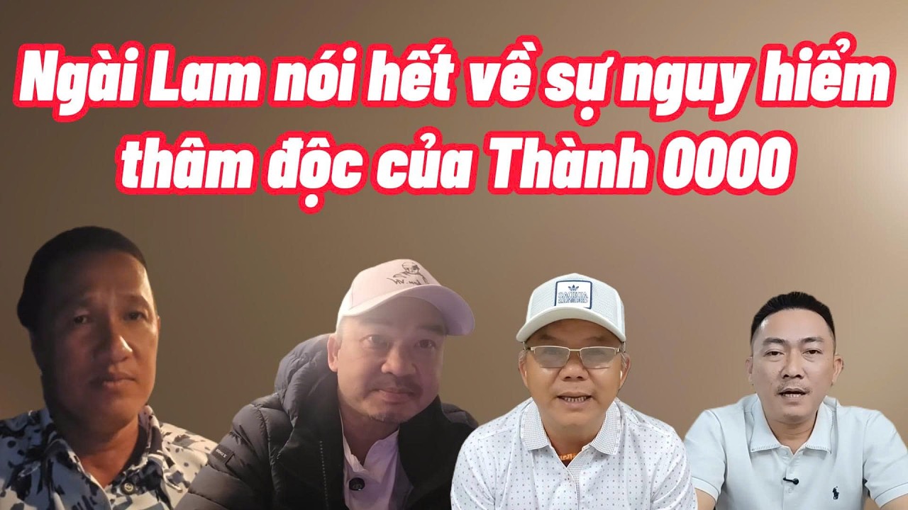 Ngài Lam khẳng định Thành chỉ vì lợi ích bán rẻ tình cảm anh em