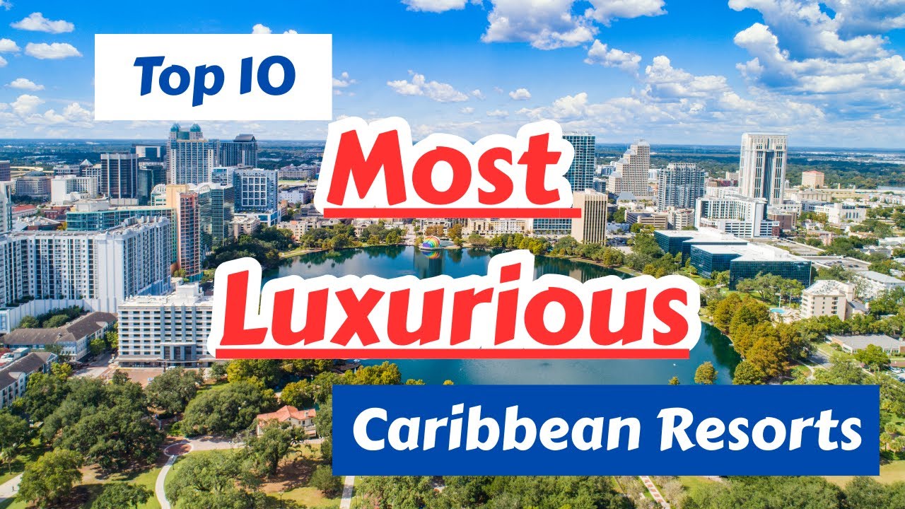 Top 10 Luxury Caribbean Resorts