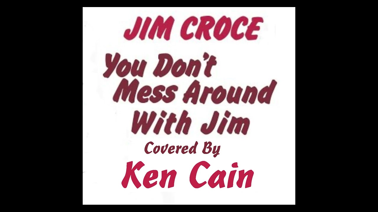 You Don't Mess Around with Jim by Jim Croce covered by Ken Cain @kcain10g