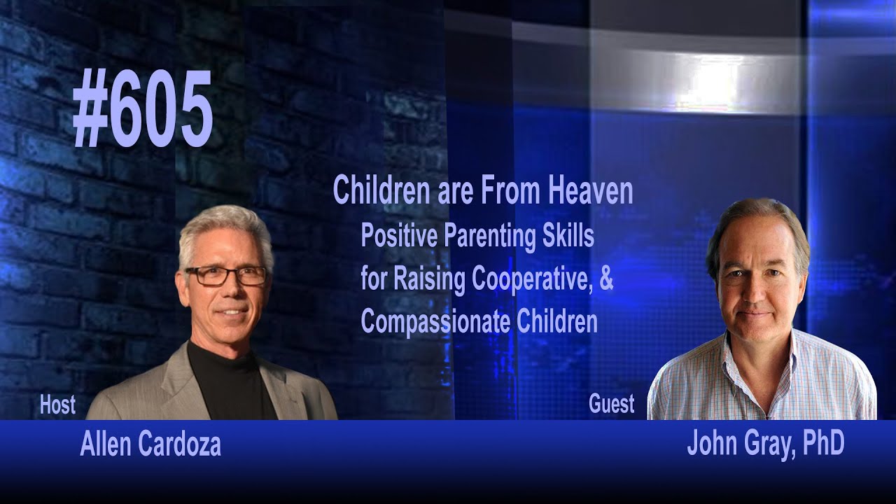 Episode 605: Children Are From Heaven: Positive Parenting Skills for Raising Children with John Gray