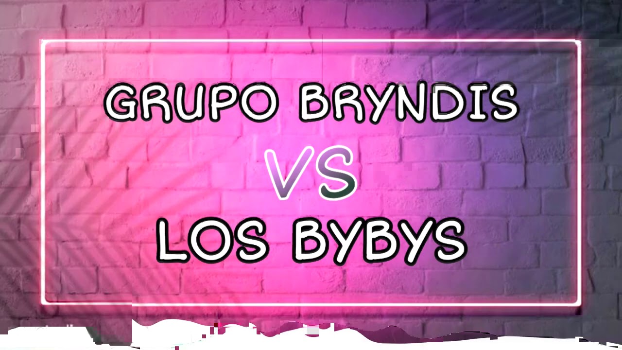 GRUPO BRYNDIS VS LOS BYBYS ENGANCHADOS