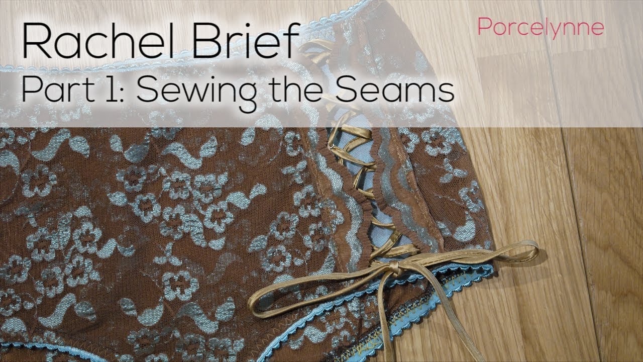 Porcelynne Rachel Brief Part 1 - Introduction & Sewing
