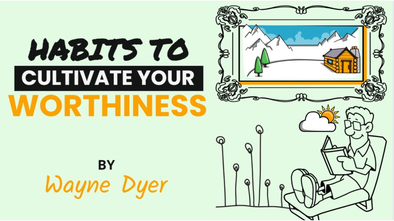 Wayne Dyer ~ 7 Simple Habits To Honor Your Worth | Cultivating Worthiness & Self-Esteem