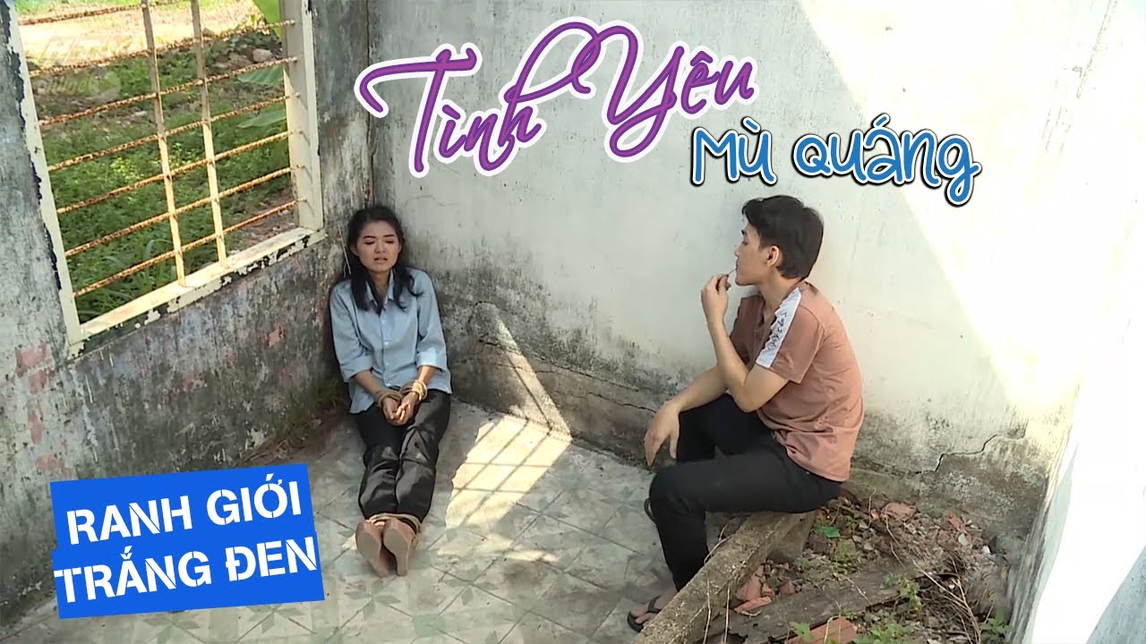 TÌNH YÊU MÙ QUÁNG | RANH GIỚI TRẮNG ĐEN | VIVU TV