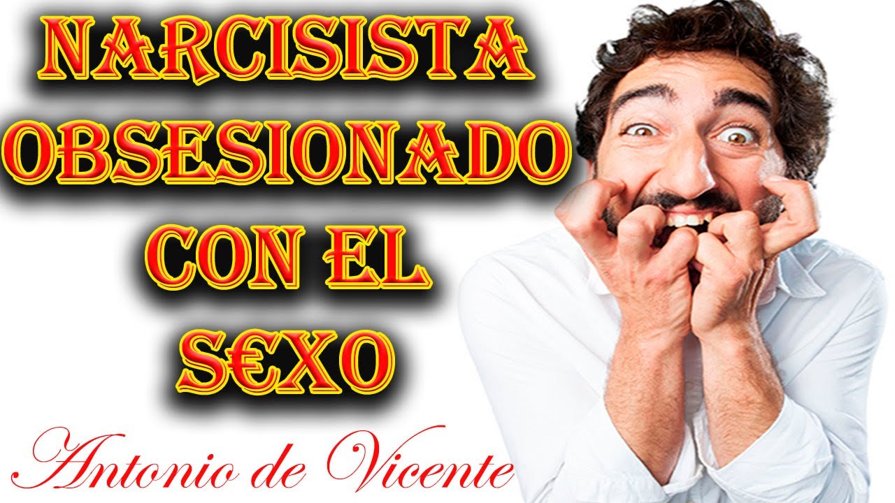 CUANDO EL NARCISISTA VIVE OBSESIONADO CON EL S€XO