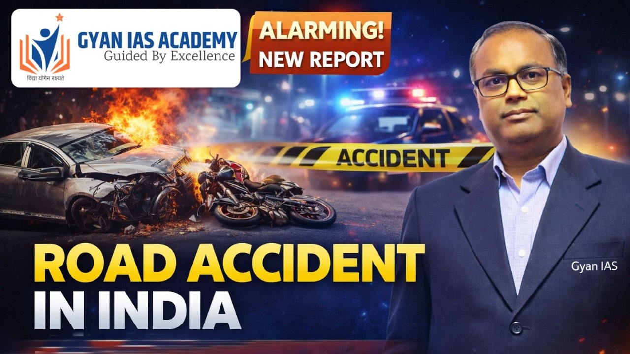 Road Accident in India 2025 | Rising Death Toll, Causes & Government Report Analysis | Gyan IAS