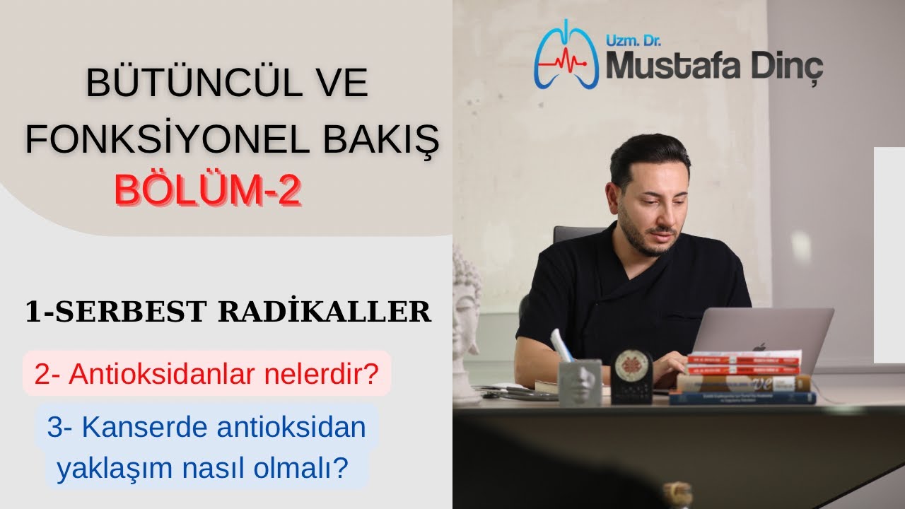 SERBEST RADİKALLER VE ANTİOKSİDAN SİSTEM. BÜTÜNCÜL TIP VİDEOLARI - 2. UZM.DR. MUSTAFA DİNÇ KLİNİĞİ