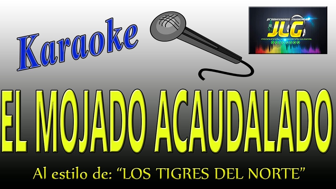 EL MOJADO ACAUDALADO -Karaoke JLG- Los Tigres del Norte