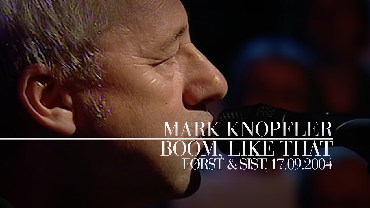 Mark Knopfler - Boom, Like That (Først & sist, 17.09.2004)