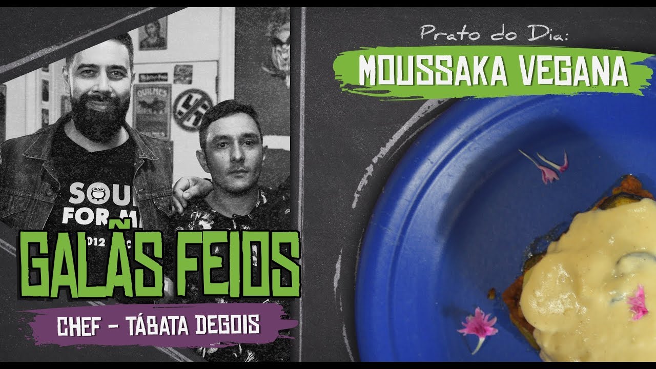 MOUSSAKA VEGANA com GAL&Atilde;S FEIOS (Chef - T&aacute;bata Dugois)