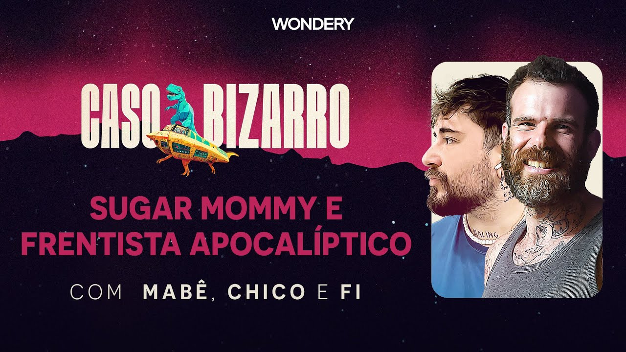 Sugar Mommy e frentista apocalíptico com Chico Felitti e Fi Bortolotto | Caso Bizarro