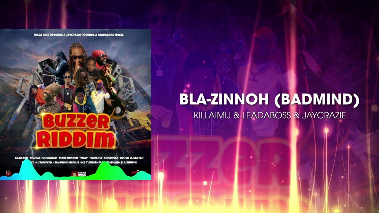 Bla-Zinnoh - Badmind (BUZZER RIDDIM) #killaimijrecords