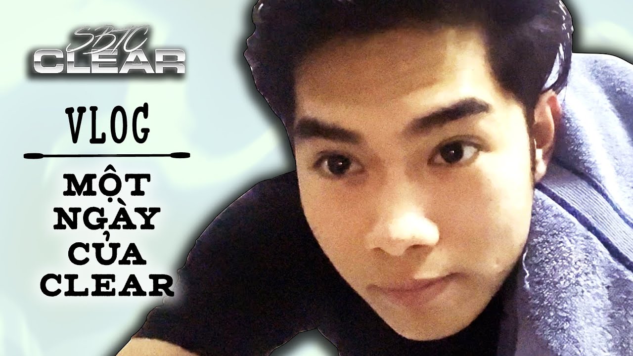 CLEAR VLOG | MỘT NGÀY CỦA CLEAR (A DAY WITH CLEAR)