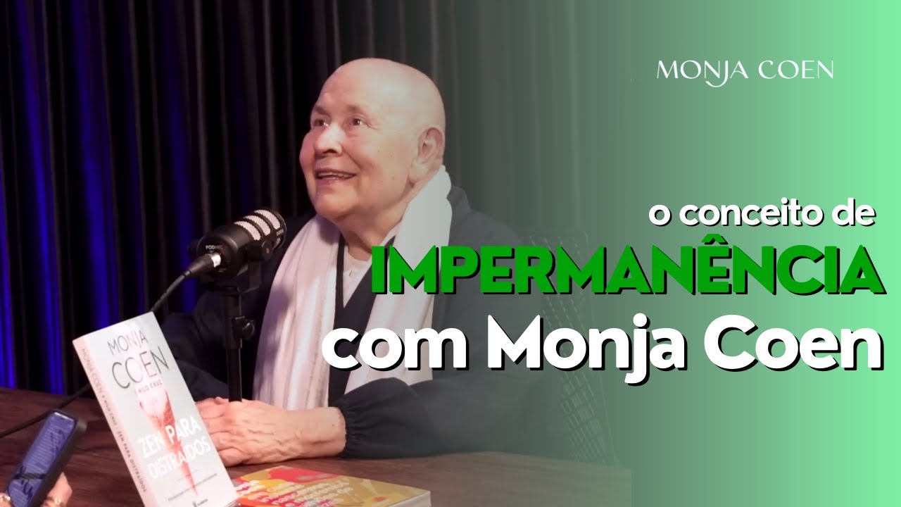 Qual o conceito de IMPERMANÊNCIA? | Monja Coen