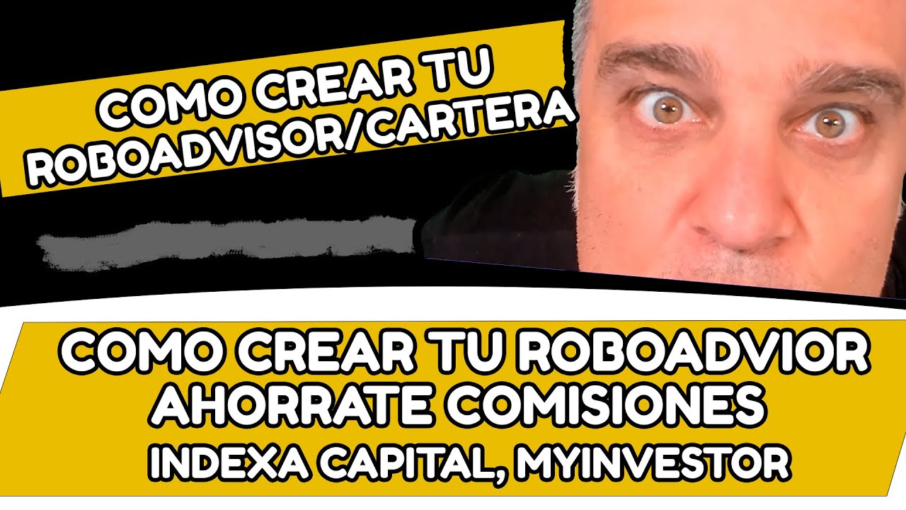 Como Crear tu propio ROBOADVISOR / CARTERA , Ahorrate Comisiones de Indexa Capital y de Myinvestor.