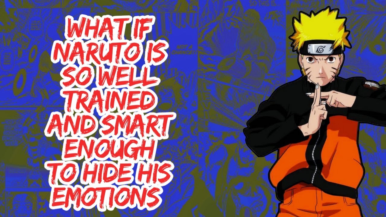 What if Naruto is so Well Trained And Smart Enough to Hide His Emotions | Part 1