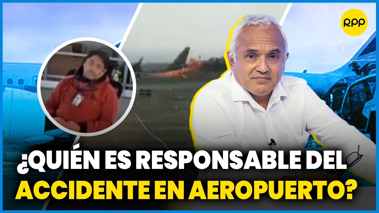 ¿Quién es el responsable del accidente en el Aeropuerto Jorge Chávez|CORPAC responde #ValganVerdades