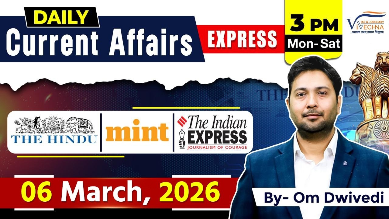 6th March Current affairs | Om Dwivedi Sir | Vivechna IAS Academy
