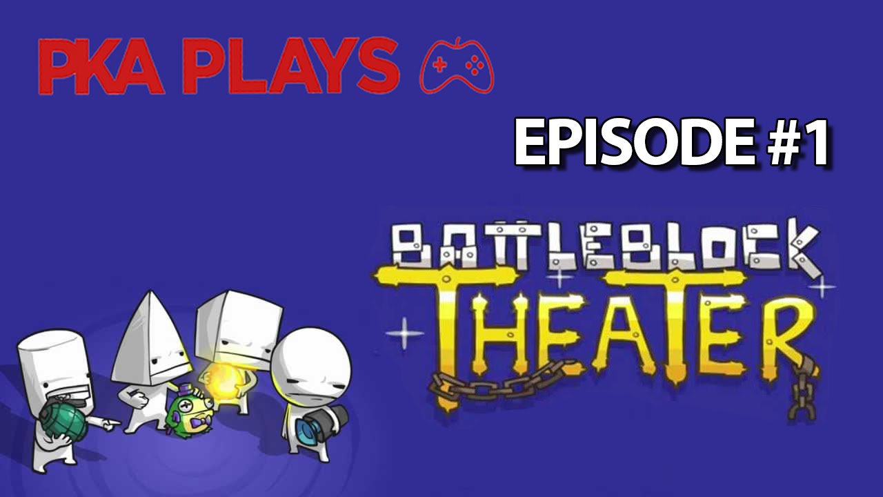 PKA Plays BattleBlock Theater Episode #1