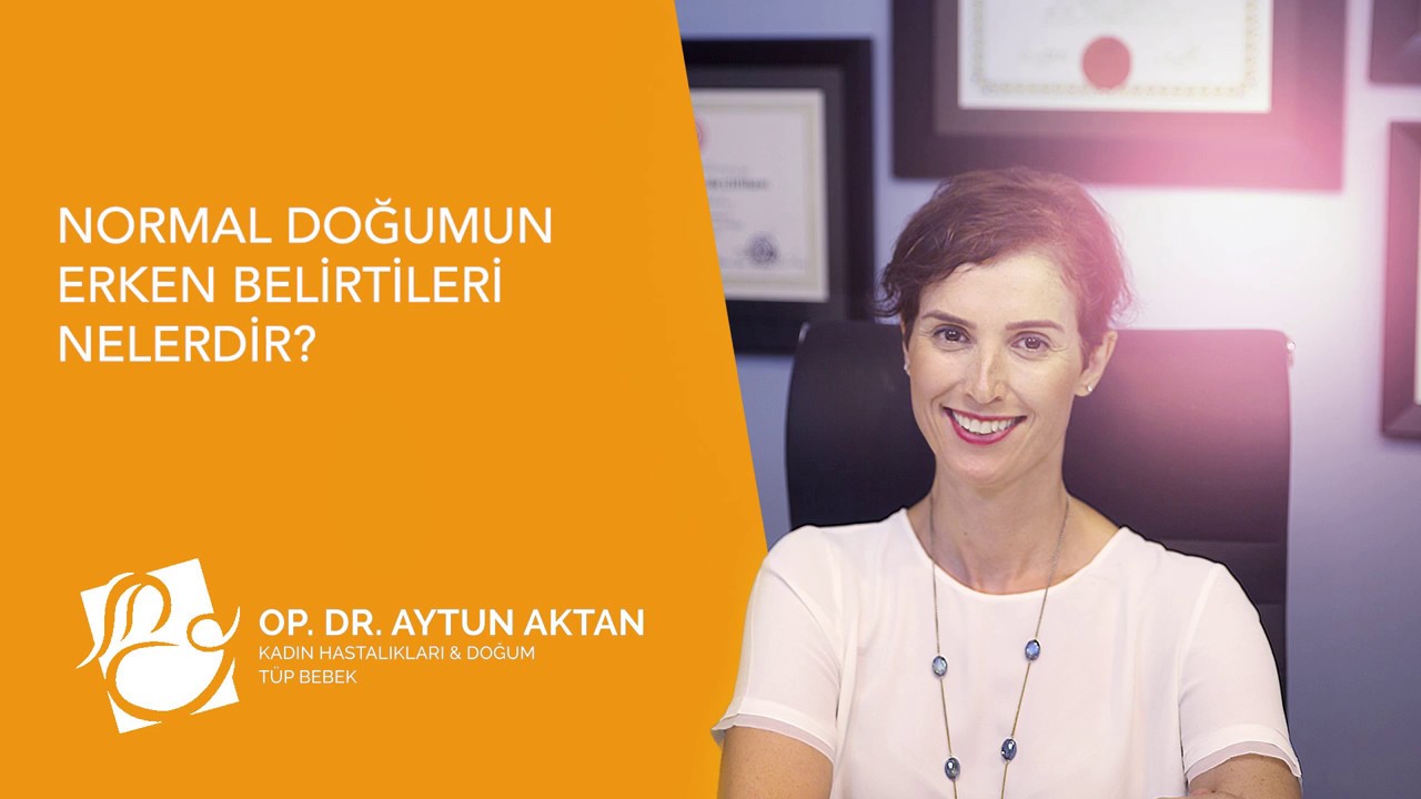 NORMAL DOĞUMUN ERKEN BELİRTİLERİ NELERDİR? - DR. AYTUN AKTAN