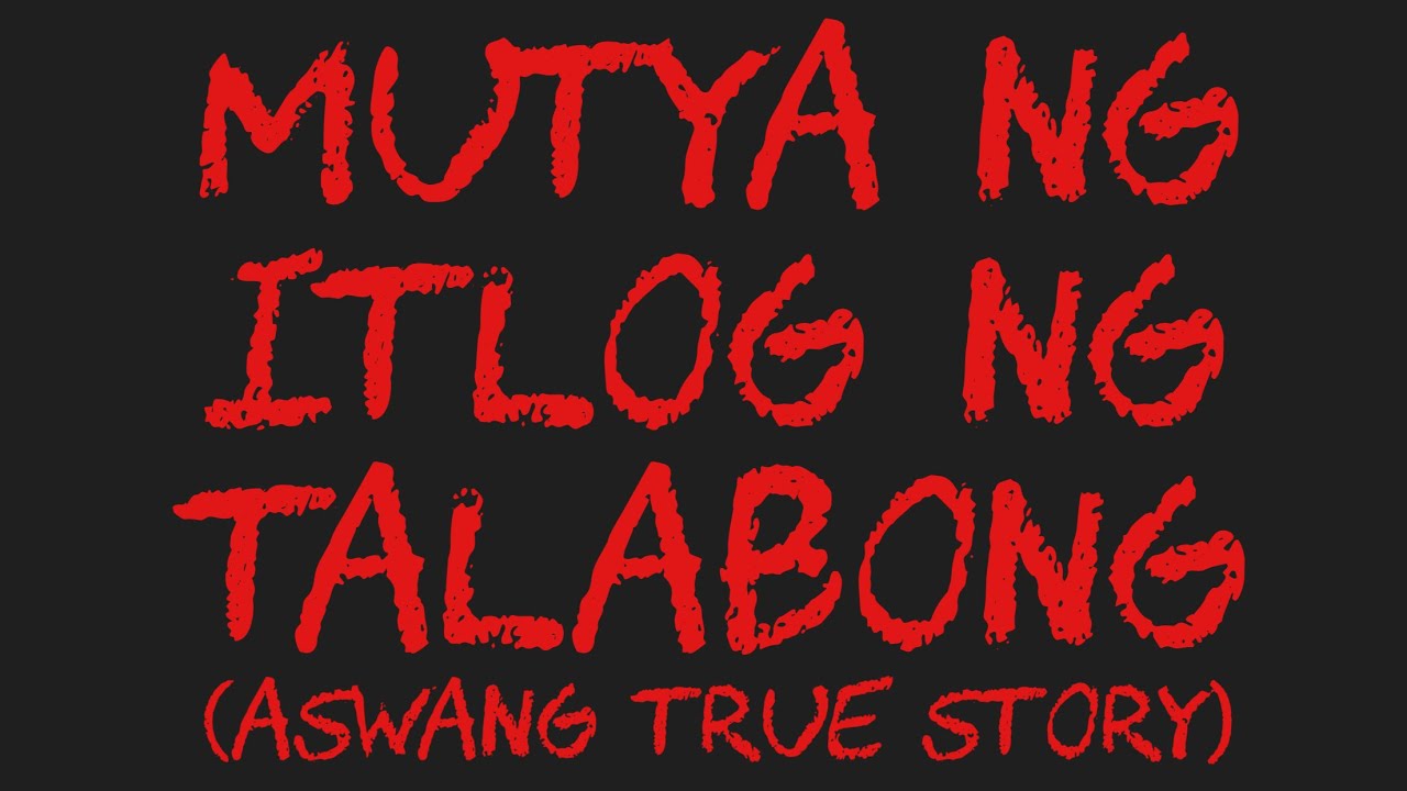MUTYA NG ITLOG NG TALABONG (Aswang True Story)
