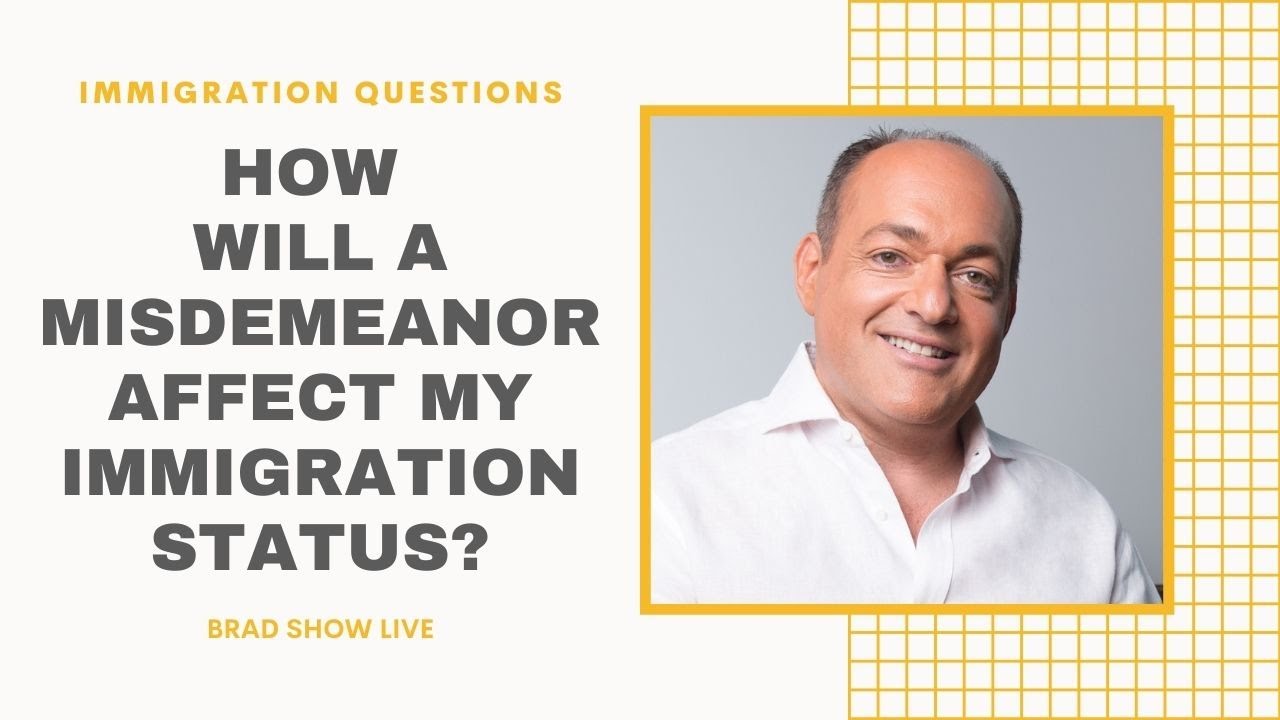 How Will A Misdemeanor Affect My Immigration Status? | Immigration Law Advice 2021