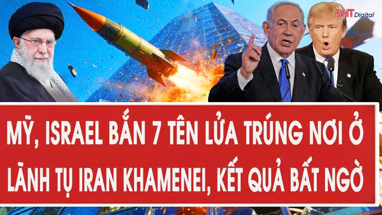Nóng: Mỹ, Israel bắn 7 tên lửa trúng nơi ở lãnh tụ Iran Khamenei, kết quả bất ngờ