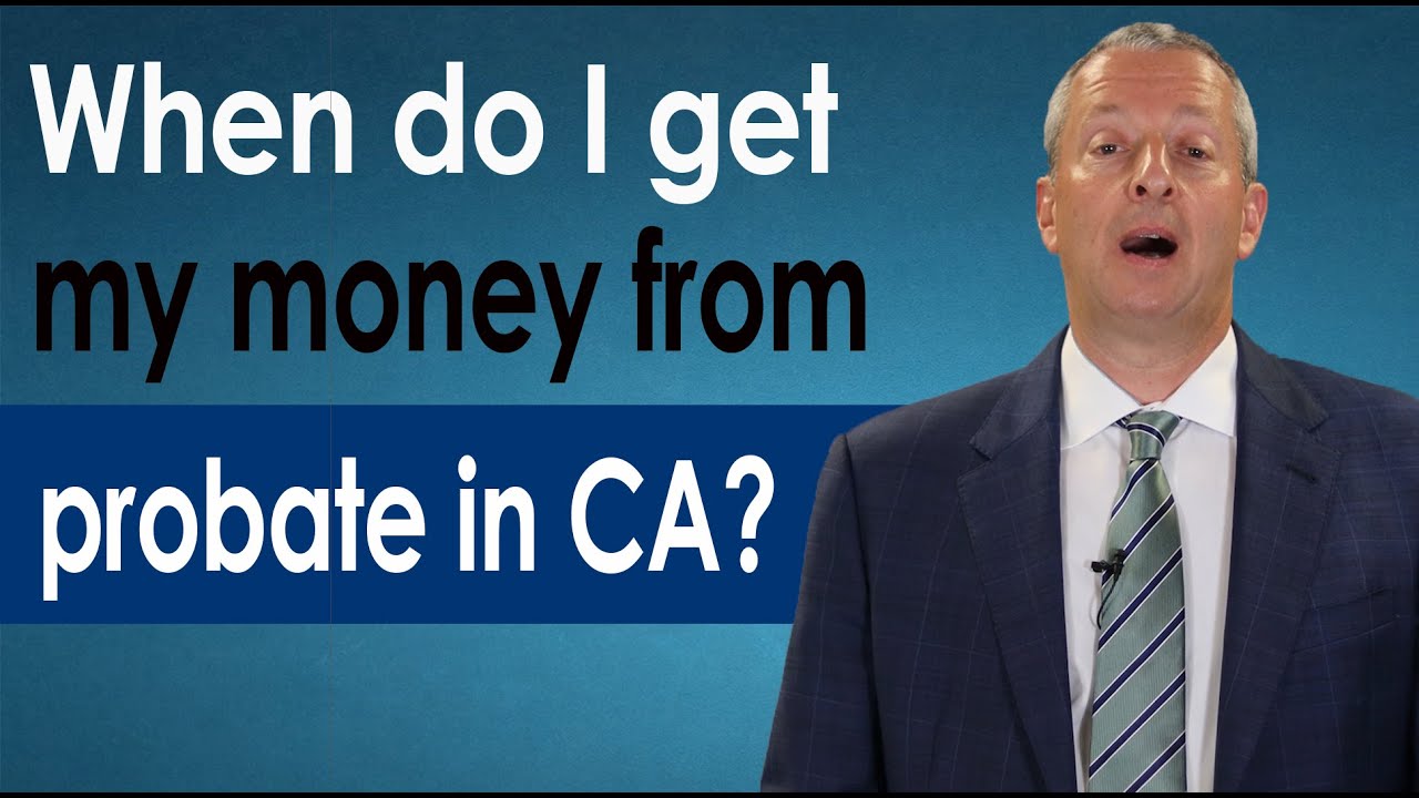 When Do I Get My Money From Probate?