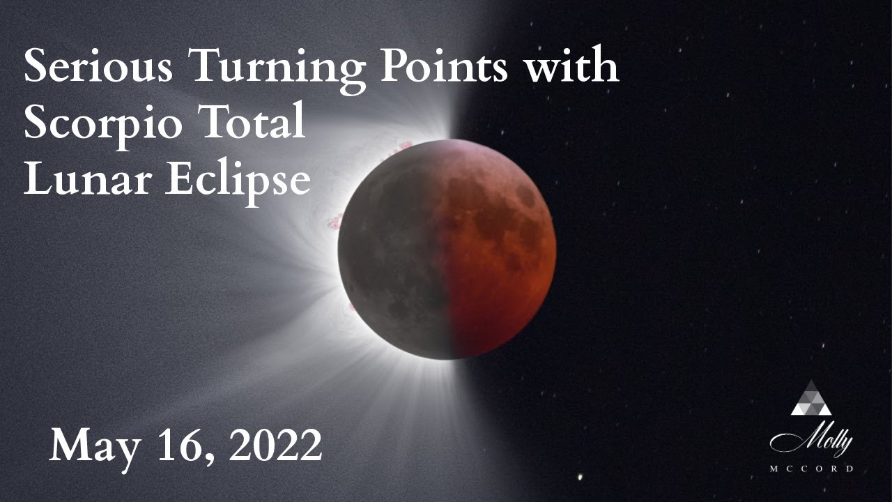 Serious Turning Points with Scorpio Lunar Eclipse ~ May 2022 Astrology