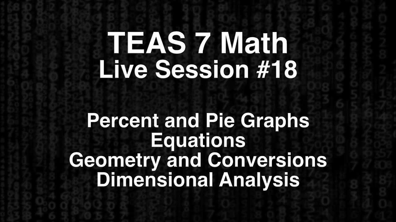 TEAS Math Live Session #18 - Pie Graphs, Equations, Geometry, and Dimensional Analysis