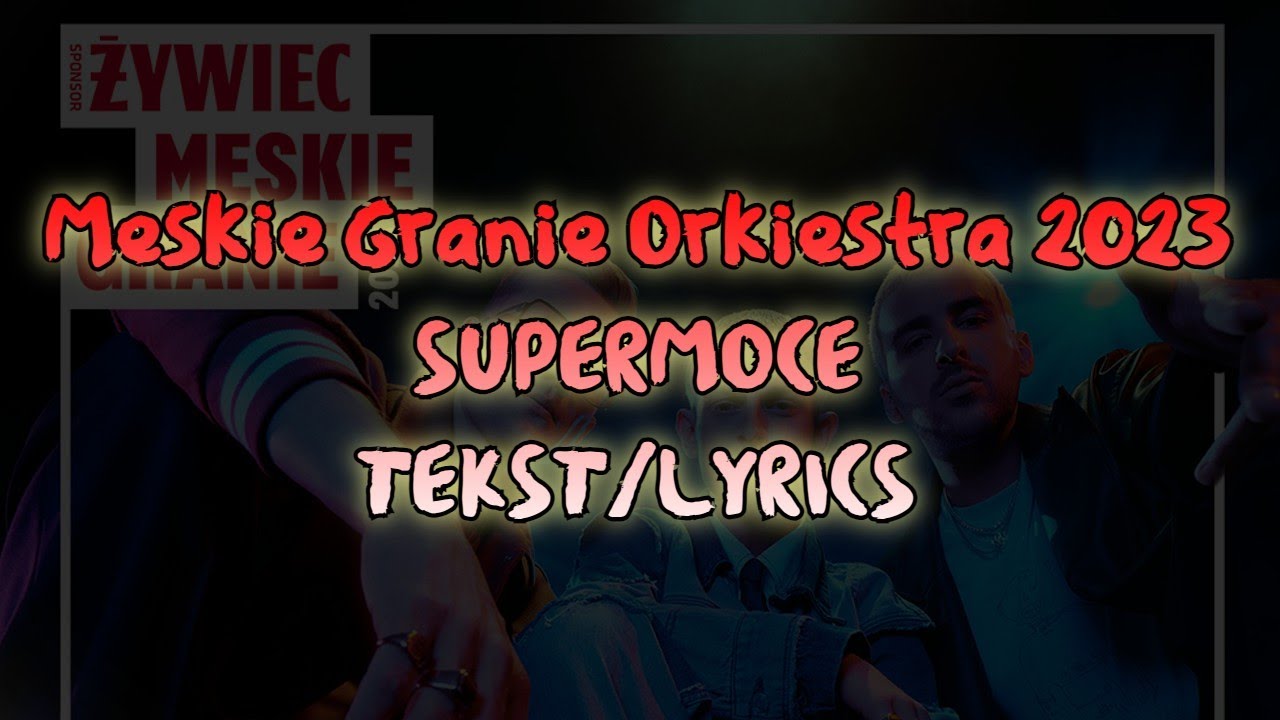 Męskie Granie Orkiestra 2023 - SUPERMOCE TEKST/LYRICS