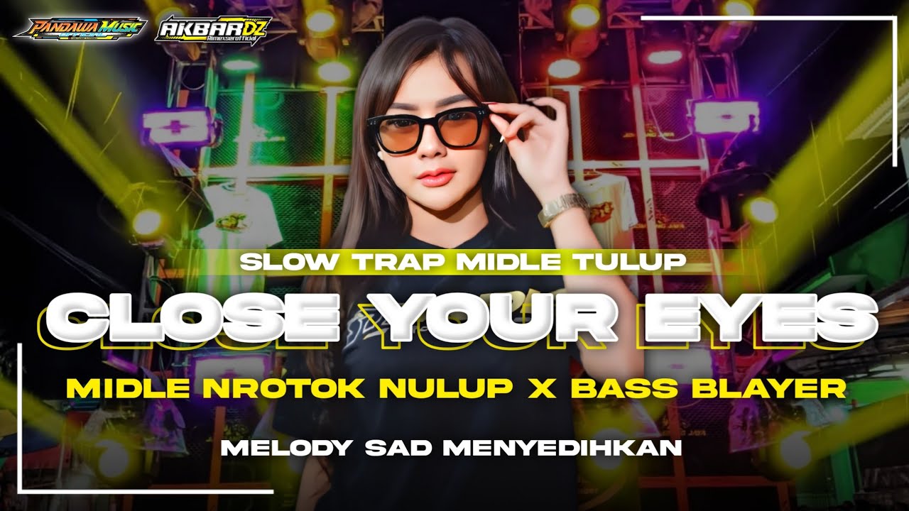 DJ CLOSE YOUR EYES X MELODI MENYEDIHKAN•STYLE SLOW TRAP X MIDDLE NROTOK NULUP‼️‼️•ANDALAN CEK SOUND