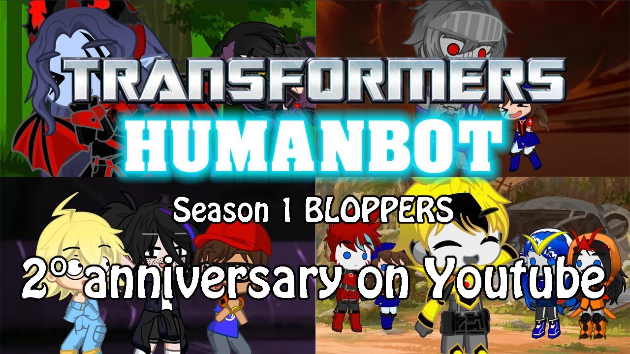 Transformers: Humanbot Season 1 BLOPPERS (2 YEARS ON YOUTUBE SPECIAL🥳) GL2