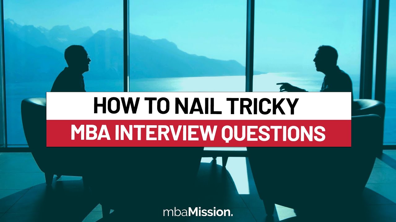 The Tricky Interview Questions MBA Programs Ask | How to Answer Them