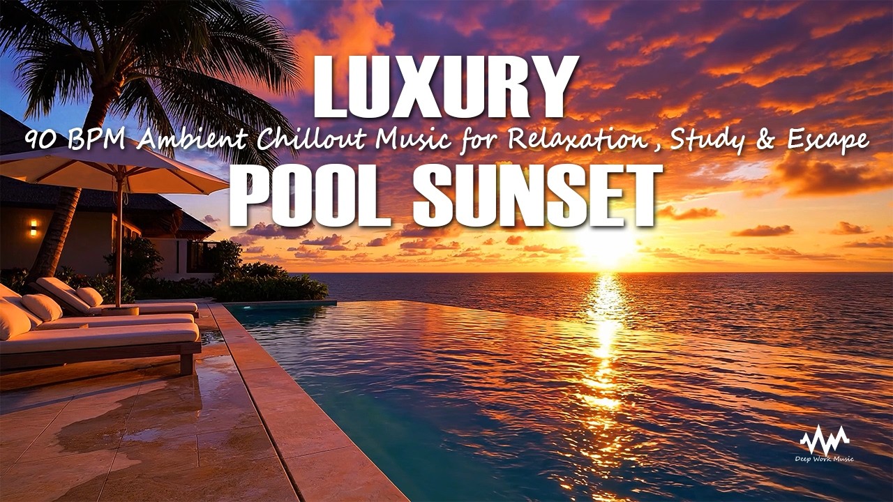 Luxury Pool Sunset | 90 BPM Ambient Chillout Music for Relaxation, Study & Escape