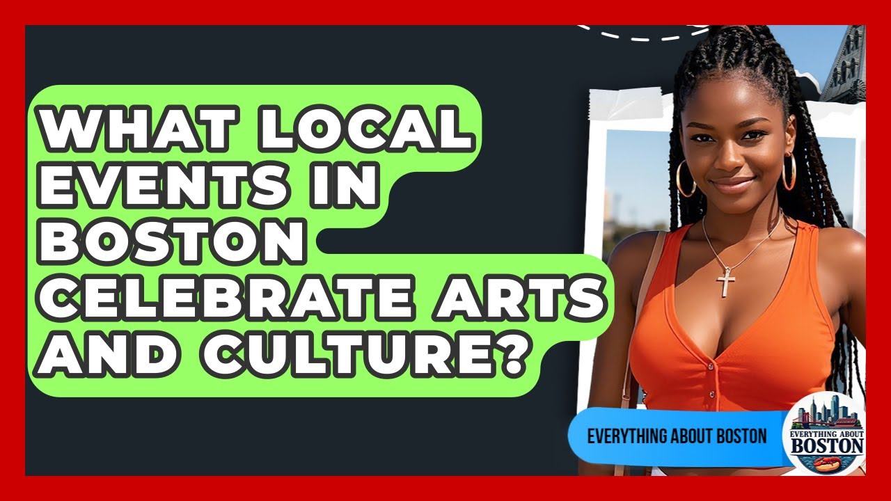What Local Events in Boston Celebrate Arts and Culture? - Everything About Boston