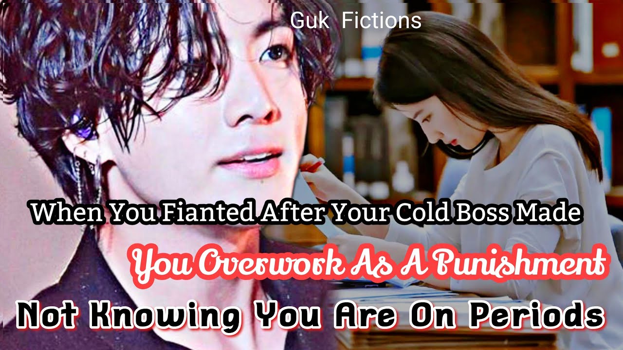 When You Fainted After Your Boss Made You Overwork Not Knowing You Are On Periods|| Jungkook FF