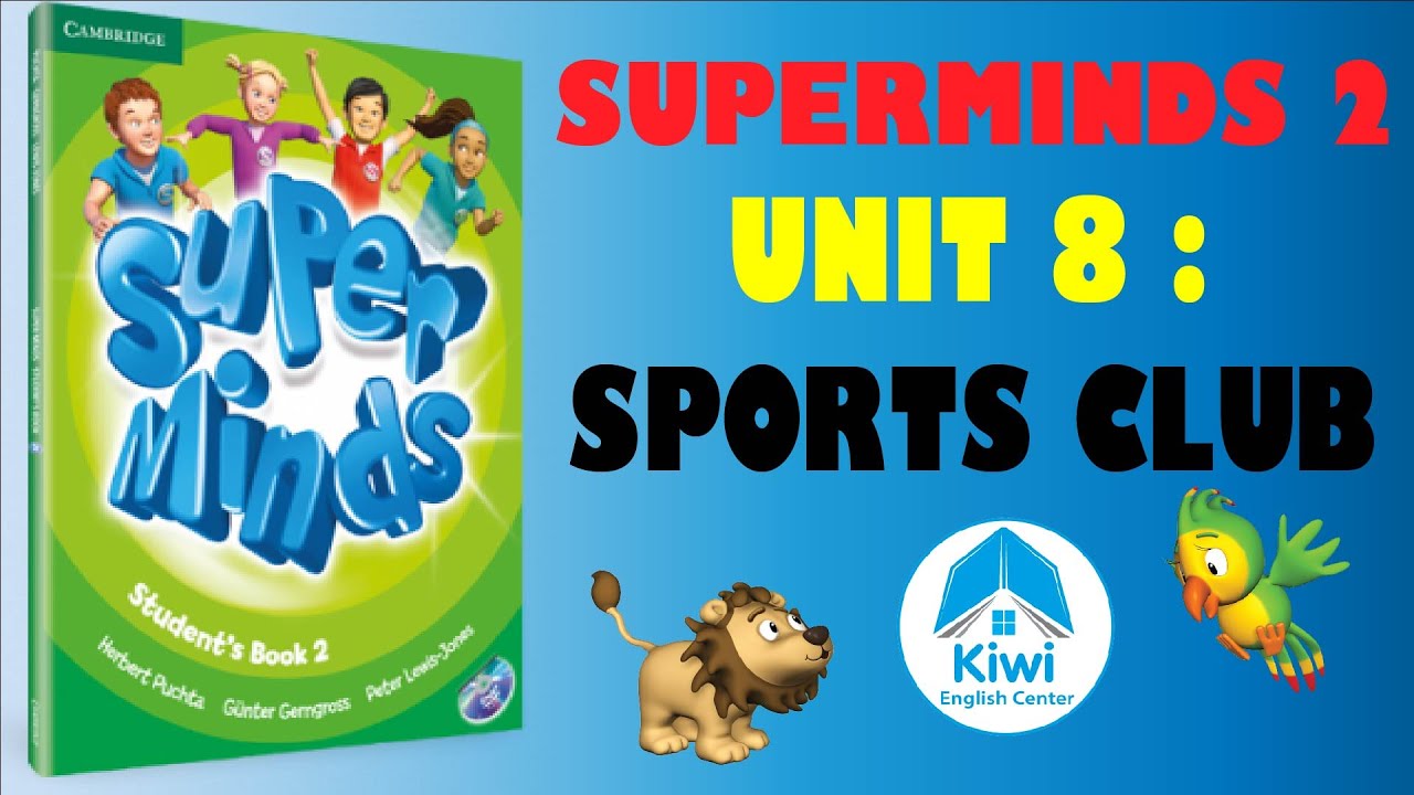 SUPER MINDS 2 ✅UNIT 8 SPORTS CLUB ( FULL Video, Game, Song). HỌC ANH VĂN THIẾU NHI