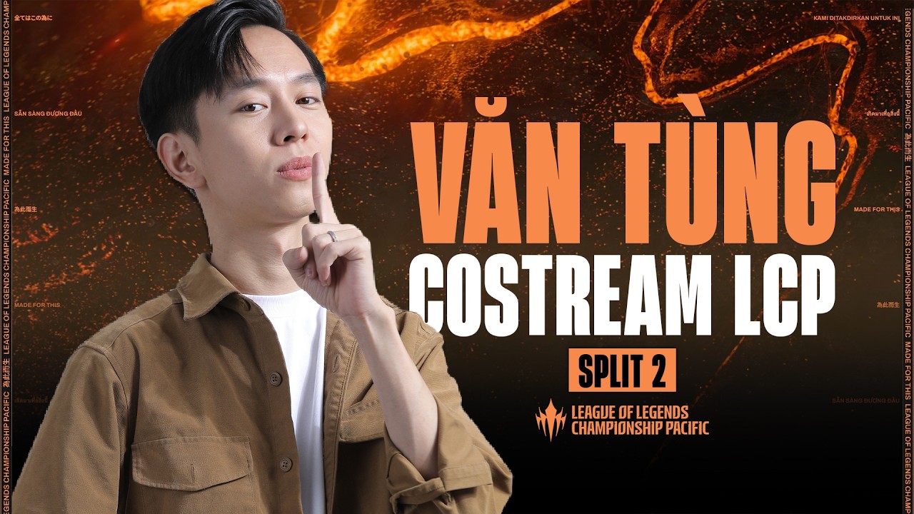 Văn T&ugrave;ng b&igrave;nh luận LCP: DCG vs MVK #lolpacific  #watchpartylcp