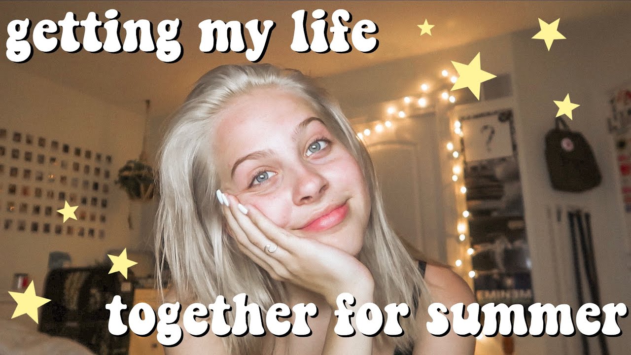 getting my life together for summer