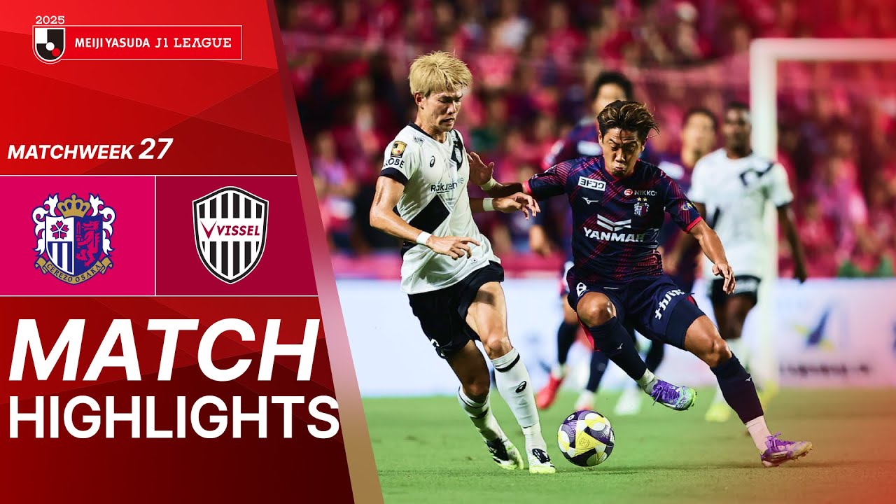Cerezo Osaka vs. Vissel Kobe - Game Highlights | 2025 J1 LEAGUE HIGHLIGHTS | MW 27