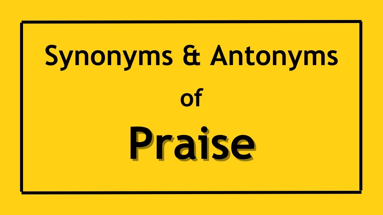 Antonyms and Synonyms of the word Praise | Antonyms of Praise | Synonyms of Praise